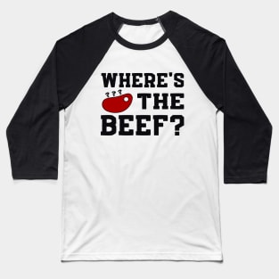 Where's the beef? Baseball T-Shirt